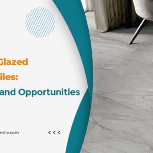 Glazed Porcelain Tiles: Challenges and Opportunities