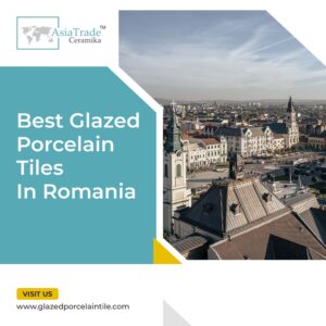 glazed porcelain tiles in Romania