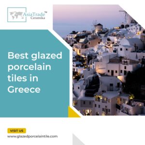 Best glazed porcelain tiles in Greece