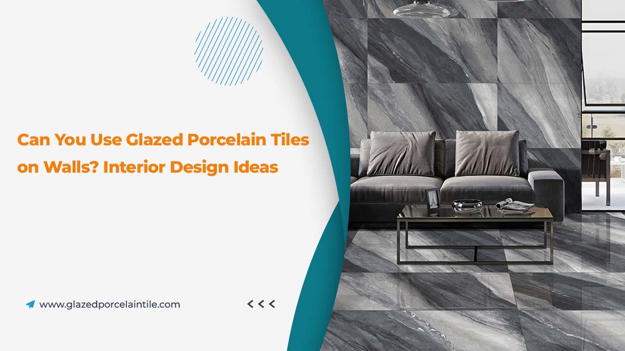 Can You Use Glazed Porcelain Tiles on Walls? Interior Design Ideas ...